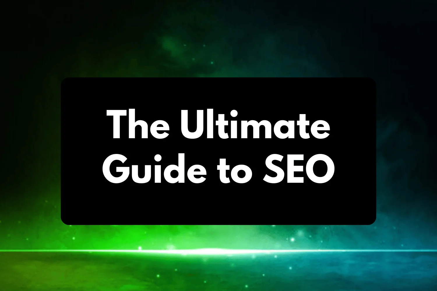 The Ultimate Guide to SEO: Types, Techniques & Importance